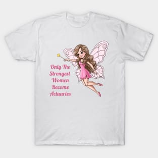 Only The Strongest Women Become Actuaries Fairy T-Shirt